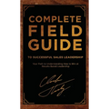 Complete Field Guide to Successful Sales Leadership: Your Path to Understanding How to Win at Results-Based Leadership