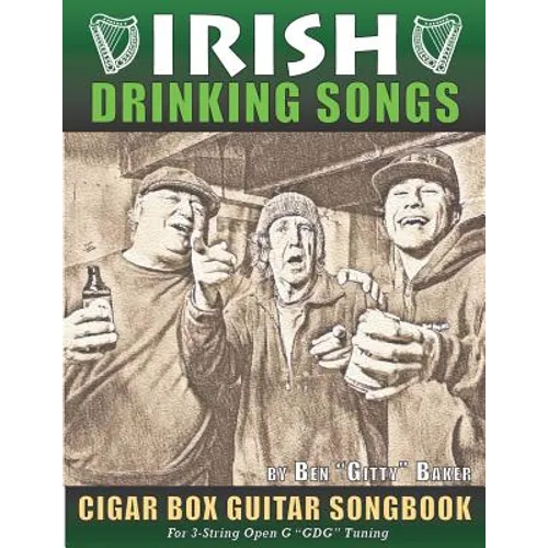 Irish Drinking Songs Cigar Box Guitar Songbook: 35 Classic Drinking Songs from Ireland, Scotland and Beyond - Tablature, Lyrics and Chords for 3-strin
