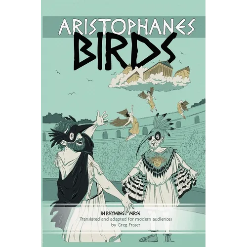 Aristophanes BIRDS: An Adaptation for Modern Audiences in Rhyming Verse