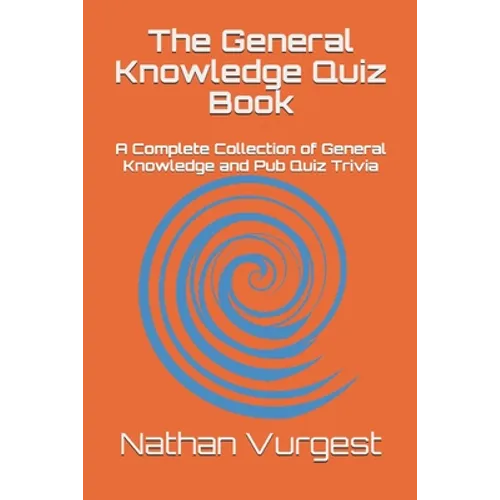 The General Knowledge Quiz Book: A Complete Collection of General Knowledge and Pub Quiz Trivia