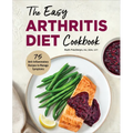 The Easy Arthritis Diet Cookbook: 75 Anti-Inflammatory Recipes to Manage Symptoms