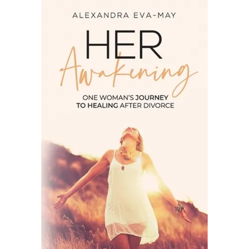 Her Awakening: One Woman's Journey to Healing After Divorce
