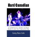 Hard Canadian: A Completist's Guide to Gord Downie and The Tragically Hip
