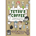 Tetsu's Coffee: A Beginner's Guide to Coffee for Manga Lovers