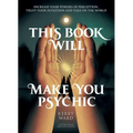 This Book Will Make You Psychic: Increase Your Powers of Perception, Trust Your Intuition and Take on the World