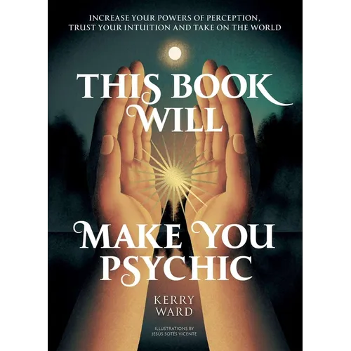 This Book Will Make You Psychic: Increase Your Powers of Perception, Trust Your Intuition and Take on the World