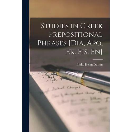 Studies in Greek Prepositional Phrases [Dia, Apo, Ek, Eis, En]