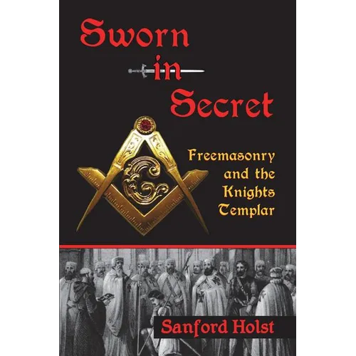 Sworn in Secret: Freemasonry and the Knights Templar