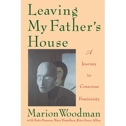 Leaving My Father's House: A Journey to Conscious Femininity