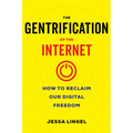 The Gentrification of the Internet: How to Reclaim Our Digital Freedom