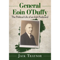General Eoin O'Duffy: The Political Life of an Irish Firebrand