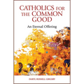 Catholics for the Common Good: An Eternal Offering