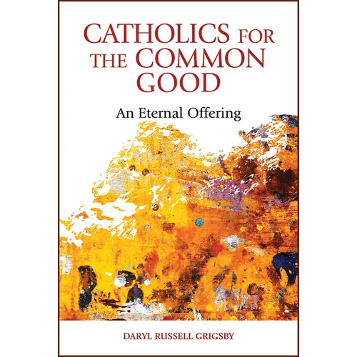 Catholics for the Common Good: An Eternal Offering