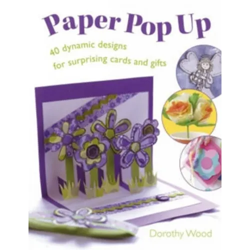 Paper Pop Up: 40 Dynamic Designs for Suprising Cards and Gifts