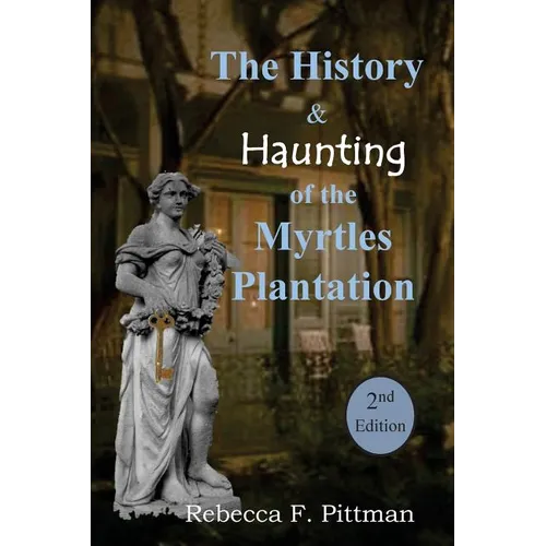 The History and Haunting of the Myrtles Plantation, 2nd Edition