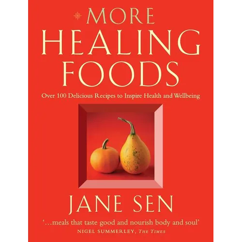More Healing Foods: Over 100 Delicious Recipes to Inspire Health and Wellbeing