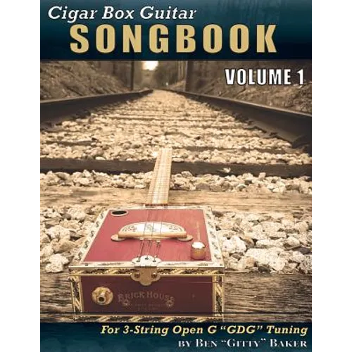 Cigar Box Guitar Songbook - Volume 1: 45 Songs Arranged for 3-string Open G "GDG" Cigar Box Guitars