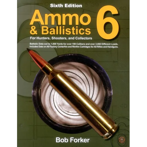 Ammo & Ballistics 6: For Hunters, Shooters, and Collectors