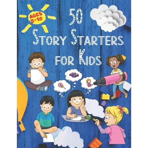 50 Story Starters: For Kids Ages 5-10