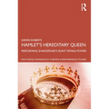 Hamlet's Hereditary Queen: Performing Shakespeare's Silent Female Power