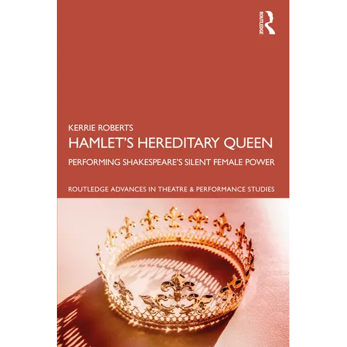 Hamlet's Hereditary Queen: Performing Shakespeare's Silent Female Power