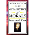 Introduction to the Metaphysic of Morals: Foundations of Moral Law and Ethical Duty