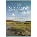 The World of the Salt Marsh: Appreciating and Protecting the Tidal Marshes of the Southeastern Atlantic Coast
