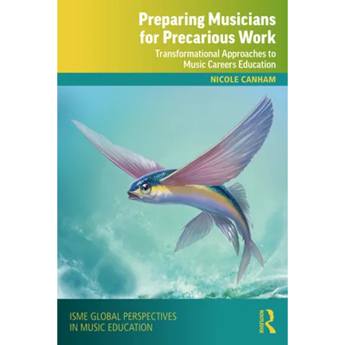 Preparing Musicians for Precarious Work: Transformational Approaches to Music Careers Education