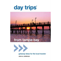 Day Trips(R) from Tampa Bay: Getaway Ideas For The Local Traveler