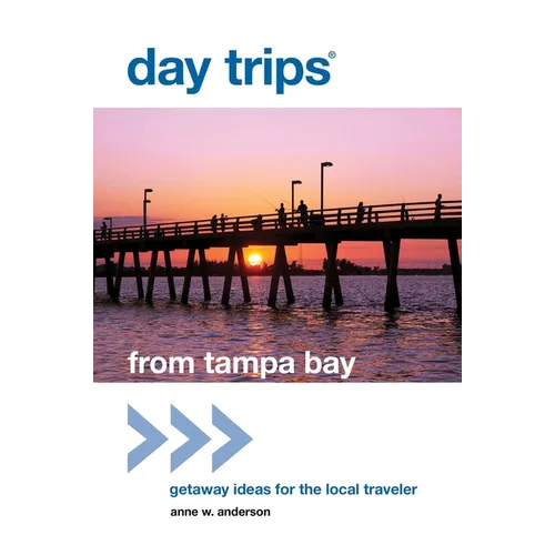 Day Trips(R) from Tampa Bay: Getaway Ideas For The Local Traveler