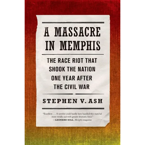 A Massacre in Memphis: The Race Riot That Shook the Nation One Year After the Civil War
