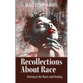 Recollections About Race: Getting to the Roots and Healing