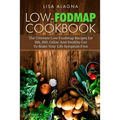 Low-FODMAP Cookbook: The Ultimate Low-Foodmap Recipes for IBS, IBD, Celiac And Healthy Gut To Make Your Life Symptom-Free