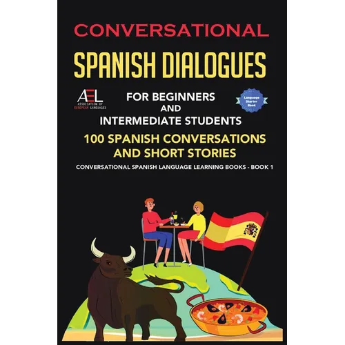 Conversational Spanish Dialogues for Beginners and Intermediate Students: 100 Spanish Conversations and Short Stories Conversational Spanish Language