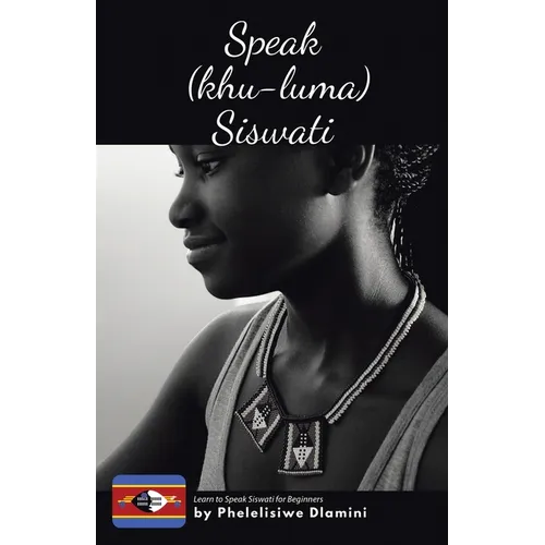 Speak (Khu-luma) Siswati: Learn to Speak Siswati for Beginners