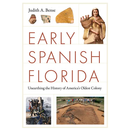 Early Spanish Florida: Unearthing the History of America's Oldest Colony