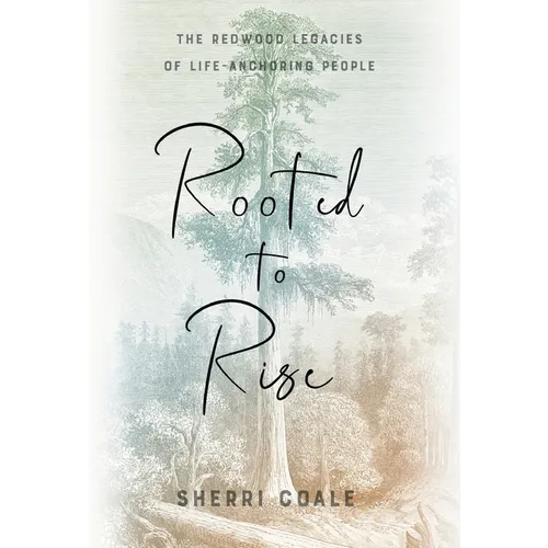 Rooted to Rise: The Redwood Legacies of Life-Anchoring People