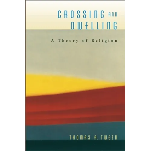 Crossing and Dwelling: A Theory of Religion