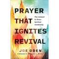 Prayer That Ignites Revival: The Catalyst to Every Spiritual Awakening