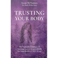 Trusting Your Body: The Embodied Journey of Claiming Sacred Responsibility for Your Health & Well-Being