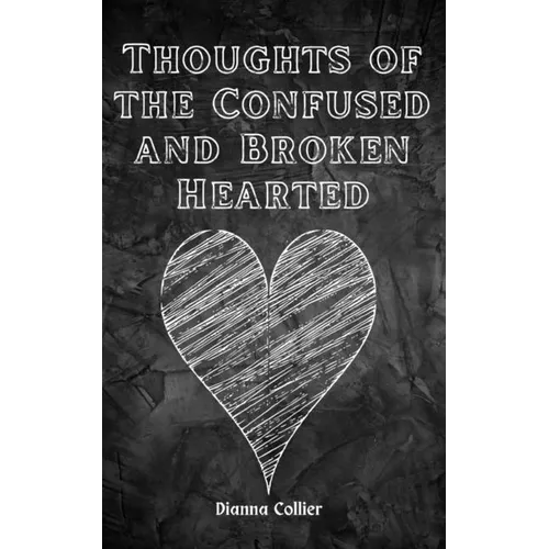Thoughts of the Confused and Broken Hearted