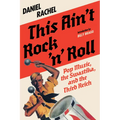 This Ain't Rock 'n' Roll: Pop Music, the Swastika, and the Third Reich