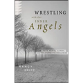 Wrestling with Our Inner Angels: Faith, Mental Illness, and the Journey to Wholeness