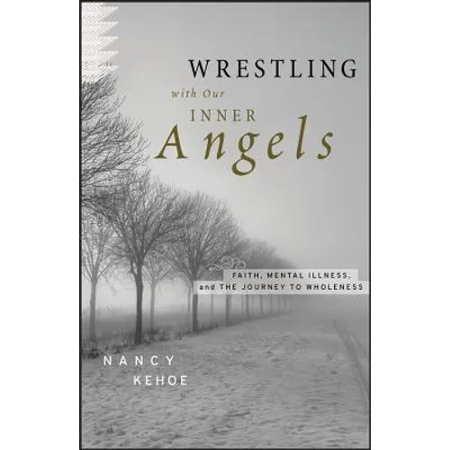 Wrestling with Our Inner Angels: Faith, Mental Illness, and the Journey to Wholeness