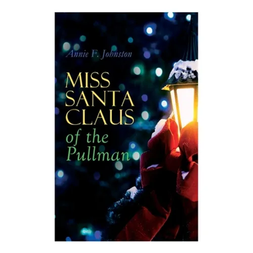 Miss Santa Claus of the Pullman: Children's Christmas Tale