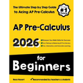 AP Pre-Calculus for Beginners: The Ultimate Step by Step Guide to Acing AP Precalculus