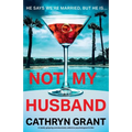 Not My Husband: A totally gripping and absolutely addictive psychological thriller