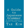 A Guide to Japanese Grammar: A Japanese approach to learning Japanese grammar
