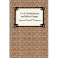 Civil Disobedience and Other Essays (the Collected Essays of Henry David Thoreau)