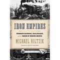 Iron Empires: Robber Barons, Railroads, and the Making of Modern America